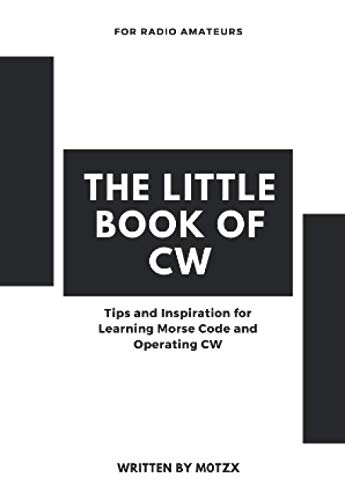 The Little Book of CW: Tips and Inspiration for Learning Morse Code and Operating CW