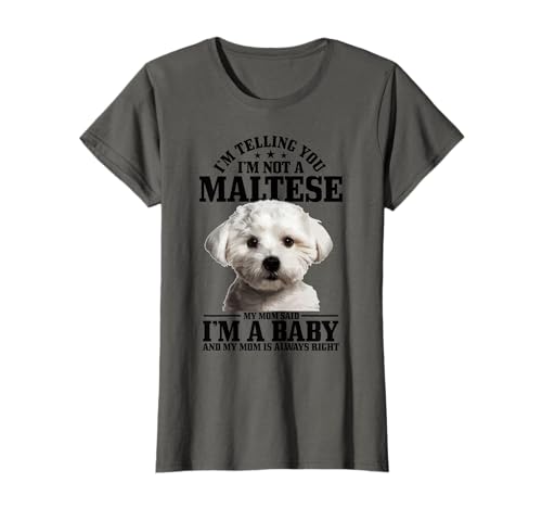 Malta mamá Said I'm A Baby Funny Maltese Dog Camiseta