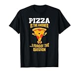 Pizza Is The Answer I Don't Care What The Question Is Pizza T-Shirt