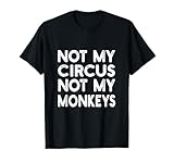 Not My Circus Not My Monkeys Tee | Humor, Sarcastic T-Shirt