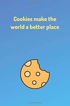 Funny Cookie Journal - Cookies Make the World a Better Place - (100 Pages, Funny Notebooks and Journals, Journal with Funny Cover, Funny Journals to Write in, Gift for Cookie Lover)