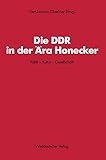  Die DDR in der Ära Honecker: Politik - Kultur - Gesellschaft (Schriften des Zentralinstituts für Sozialwissenschaftliche Forschung der Freien ... Forschung der FU Berlin, 56, Band 56)