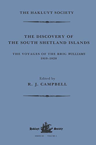 The Discovery of the South Shetland Islands / The Voyage of the Brig Williams, 1819-1820 and The Journal of Midshipman C.W. Poynter (Hakluyt Society, Third Series)