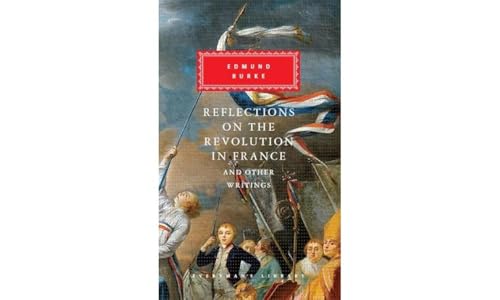 Reflections on The Revolution in France And Other Writings: Edmund Burke (Everyman's Library CLASSICS)