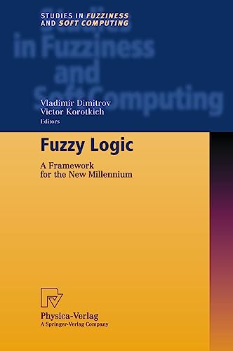 Fuzzy Logic: A Framework for the New Millennium (Studies in Fuzziness and Soft Computing, 81)