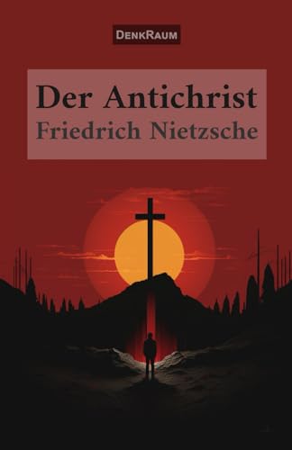 Der Antichrist: Fluch auf das Christentum (German Edition)