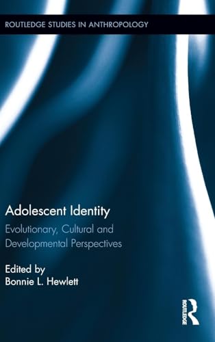 Adolescent Identity: Evolutionary, Cultural and Developmental Perspectives (Routledge Studies in Anthropology)