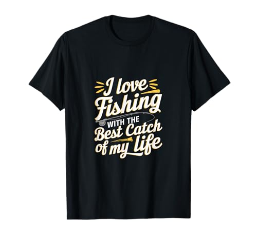 I Love Fishing With The Best Catch Of My Life |---- Camiseta