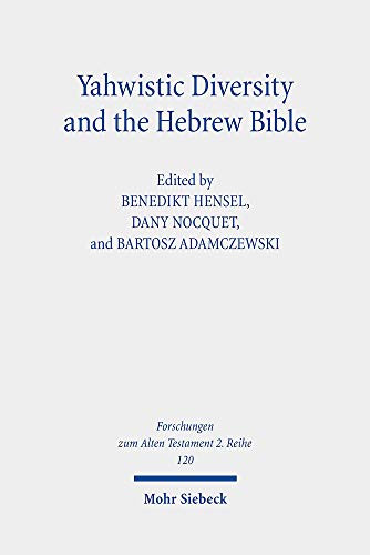 Yahwistic Diversity and the Hebrew Bible: Tracing Perspectives of Group Identity from Judah, Samaria, and the Diaspora in Biblical Traditions (Forschungen zum Alten Testament 2.reihe, 120)