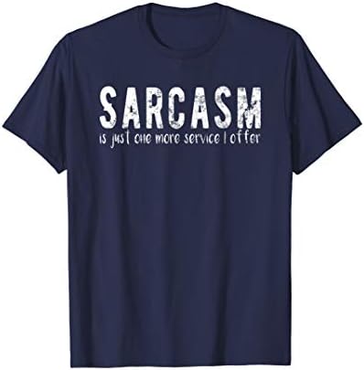 Sarcasm Is Just One More Service I Offer Funny T-Shirt