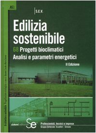 Edilizia sostenibile. 68 progetti bioclimatici. Analisi e parametri energetici. Ediz. illustrata Edilizia sostenibile. 68 progetti bioclimatici. Analisi e parametri energetici. Ediz. illustrata