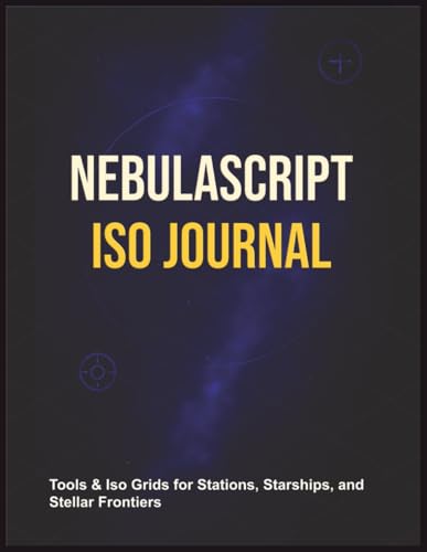 NebulaScript Iso Journal: Tools & Iso Grids for Stations, Starships, and Stellar Frontiers