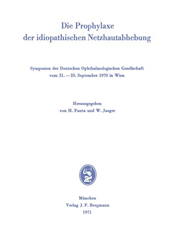 Preisvergleich Produktbild Die Prophylaxe der idiopathischen Netzhautabhebung: Symposion der Deutschen Ophthalmologischen Gesellschaft vom 21.-23. September 1970 in Wien (Symposien der Deutschen Ophthalmologischen Gesellschaft)