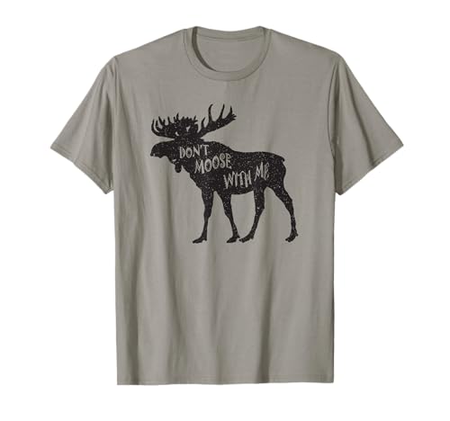 Regalos para amantes de los animales con mal humor Don't Moose With Me Camiseta