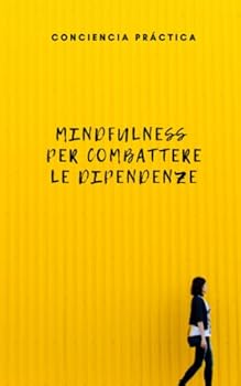 Paperback Mindfulness per combattere le dipendenze: Mindfulness come trattamento per le dipendenze [Italian] Book