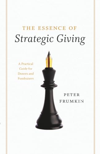 The Essence of Strategic Giving: A Practical Guide for Donors and Fundraisers