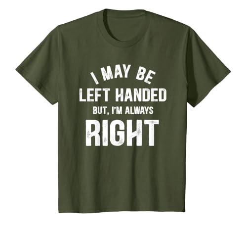 I May Be Left Handed But I'm Always Right Left Handed T-Shirt, Youth, Olive Green, 3T