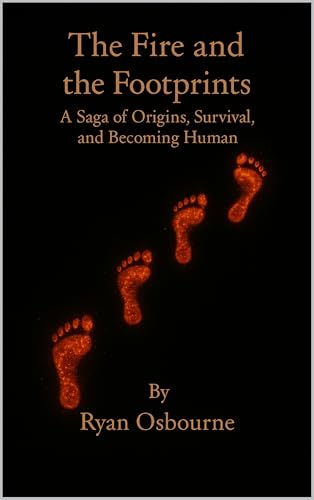 The Fire and the Footprints: A Saga of Origins, Survival, and Becoming Human. (Integrated Biology: Life, Technology, and the Human System.) (English Edition)