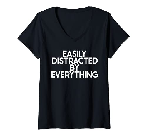 Mujer Easily Distracted By Everything Funny ADHD OCD Joke Gag Camiseta Cuello V