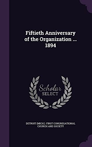 Fiftieth Anniversary of the Organization ... 1894