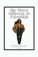 She Moves Different: In Friendship: A guide for women outgrowing one-sided friendships and reclaiming their shine. B0F5MB88ZH Book Cover