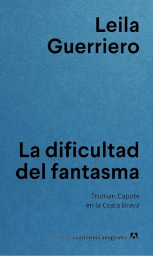 La dificultad del fantasma: Truman Capote en la Costa Brava (Nuevos cuadernos Anagrama)
