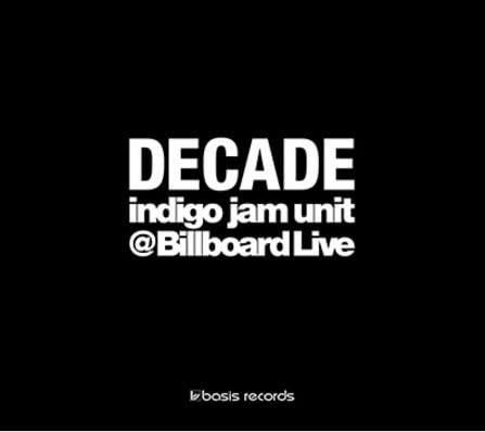 INDIGO JAM UNIT - Decade - Indigo Jam Unit @Billboard Live - CD