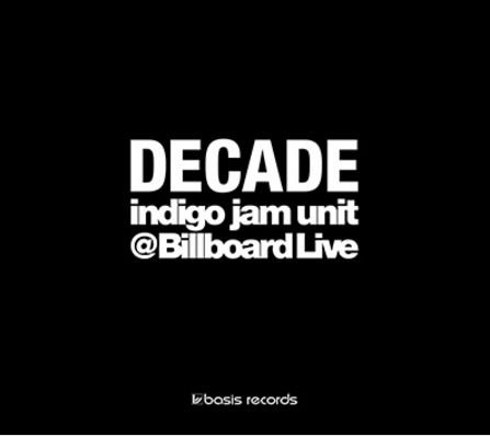 INDIGO JAM UNIT - Decade - Indigo Jam Unit @Billboard Live - CD