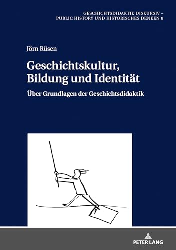 Geschichtskultur, Bildung und Identität (Geschichtsdidaktik diskursiv – Public History und Historisches Denken) (German Edition)