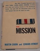 The Mission. May 1942: President Roosevelt Sent Lt. Cmdr. Lyndon Baines Johnson. B000CSQJVY Book Cover