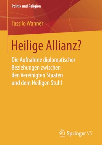 Preisvergleich Produktbild Heilige Allianz: Die Aufnahme diplomatischer Beziehungen zwischen den Vereinigten Staaten und dem Heiligen Stuhl (Politik und Religion)