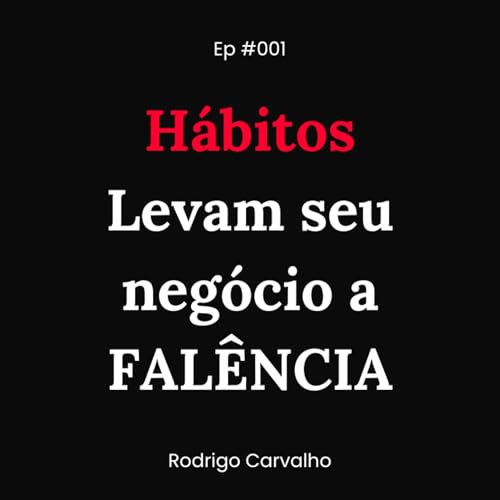 #01 - H&aacute;bitos Levam seu neg&oacute;cio a FAL&Ecirc;NCIA