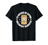 I'd Rather Be Eating Breakfast Burritos - Breakfast Burritos T-Shirt