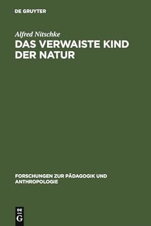 Das verwaiste Kind der Natur: Ärztliche Beobachtungen Zur Welt Des Jungen Menschen: 5 Reprint 2010 ed. Edition book cover