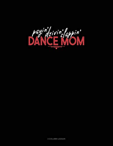 Payin' Drivin' Clappin' Dance Mom: 3 Column Ledger
