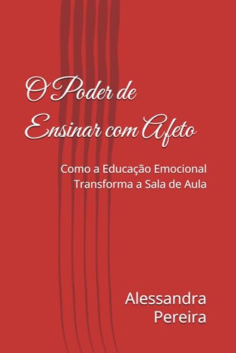 O Poder de Ensinar com Afeto: Como a Educacao Emocional Transforma a Sala de Aula