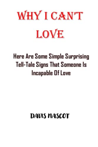 WHY I CAN'T LOVE: Here Are Some Simple Surprising Tell-Tale Signs That Someone Is Incapable Of Love