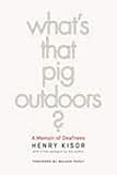 What's That Pig Outdoors?: A Memoir of Deafness