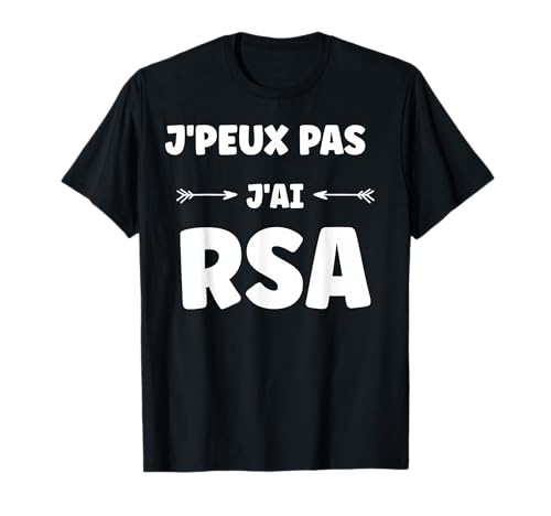 Chômage RSA Citation Humour j'peux Pas J'Ai RSA T-Shirt