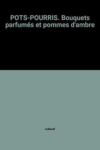Pots-Pourris. Bouquets Parfumes Et Pommes D'Ambre