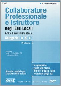 Collaboratore professionale e istruttore negli enti locali. Area amministrativa. Categorie B e C. Manuale completo per la prova scritta e orale