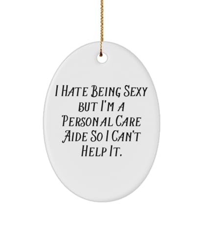 Love Personal Care aide Gifts, I Hate Being Sexy but