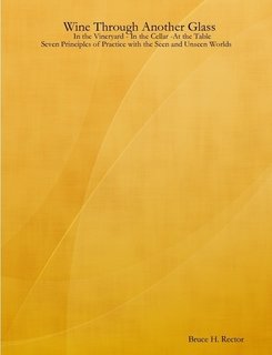 Wine Through Another Glass - In the Vineyard - In the Cellar - At the Table Seven Principles of Practice with the Seen and Unseen Worlds