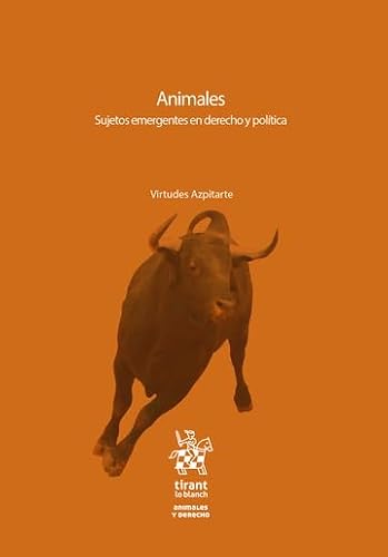 Animales. Sujetos emergentes en derecho y política (Animales y Derecho)