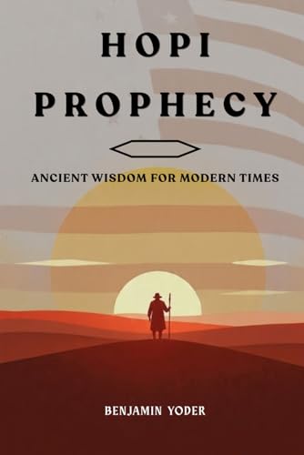 Hopi Prophecies: Ancient Wisdom for Modern Times (Native American History Collection)
