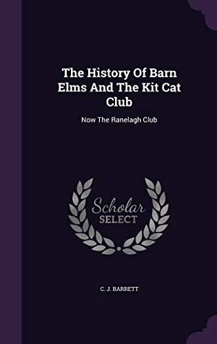 The History Of Barn Elms And The Kit Cat Club: Now The Ranelagh Club