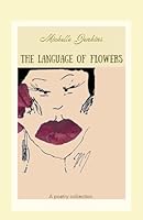 The Language of Flowers: A Poetry Collection B0D9XNXWQ3 Book Cover