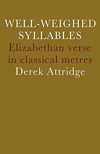 Well-Weighed Syllables: Elizabethan Verse in Classical Metres