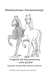 Einbahnstrasse «Versammlung»: Für jedes Pferd, für jedes Pony! Für jede Rasse! Für jedes Alter! (Pferde & Ponys - Gesundheit verstehen: chronische Krankheiten, Zyklus, Tragfähigkeit & Muskelarbeit)