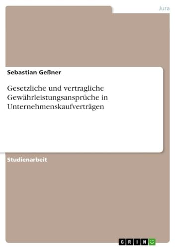 Gesetzliche und vertragliche Gewährleistungsansprüche in Unternehmenskaufverträgen (German Edition)